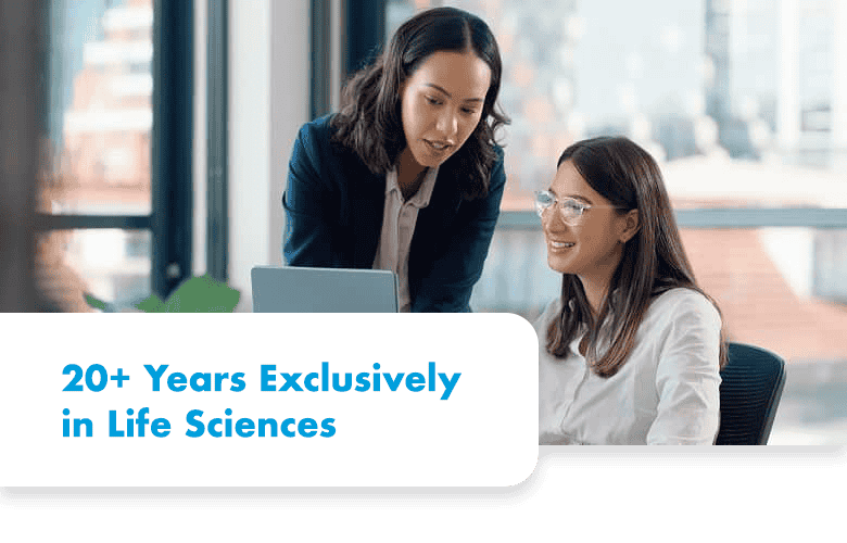 20+ Years Exclusively in Life Sciences
